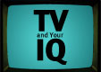 Dialogue: TV and Your IQ